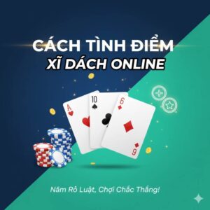 Cach Tinh Diem Xi Dach Online Chuan Nhat Tu Dan Chuyen
