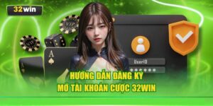 Hướng Dẫn Đăng Ký 32win Nhanh, An Toàn Và Chính Xác Nhất