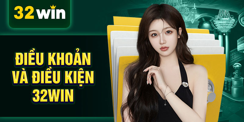 Tại sao phải "thuộc lòng" điều khoản và điều kiện 32 win?